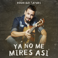 Rodrigo Tapari - Ya No Me Mires Así