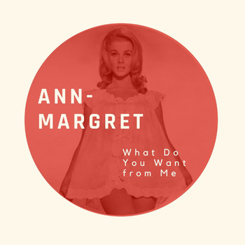 Ann Margret - What Do You Want from Me - Ann Margret