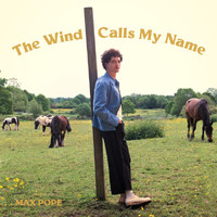 Max Pope - The Wind Calls My Name
