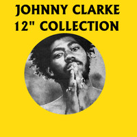 Johnny Clarke - 12" Inch Collection - Johnny Clarke