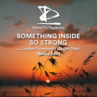 Dance To Tipperary - Something Inside So Strong (feat. London Community Gospel Choir) (Radio Edit)