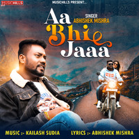 Abhishek Mishra - Aa Bhi Jaaa