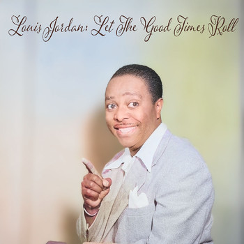LOUIS JORDAN - Louis Jordan: Let The Good Times Roll (Explicit)