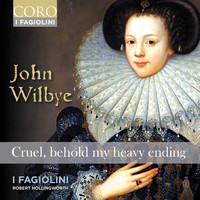 I Fagiolini - John Wilbye: Cruel, behold my heavy ending