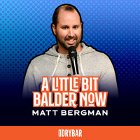 Matt Bergman - A Little Bit Balder Now