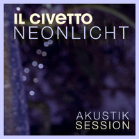 il Civetto - Neonlicht (Akustik Session)