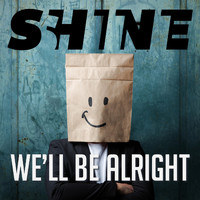 Shine - We'll Be Alright
