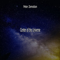 Peter Zemotions - Center of the Universe