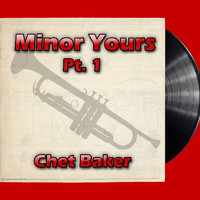 Chet Baker - Minor Yours, Pt. 1
