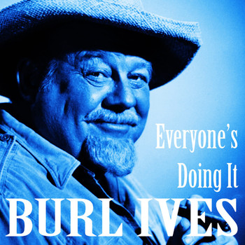 Burl Ives - Everyone's Doing It (The Best of Burl Ives)