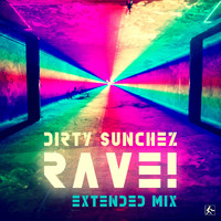 Dirty Sunchez - Rave! (Extended Mix)
