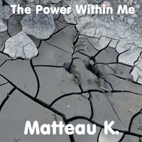 Matteau K. - The Power Within Me