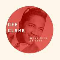Dee Clark - What Kind of Fool - Dee Clark
