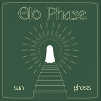 Glo Phase - Sun Ghosts