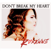 Roxanne - Don't Break My Heart