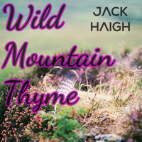 Jack Haigh - Wild Mountain Thyme
