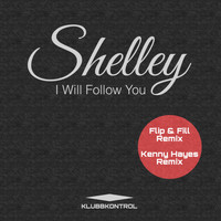 Shelley - I Will Follow You (Flip & Fill / Kenny Hayes Remixes)