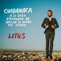 Litus - Chadanaca (o el Gozo Aterrador de Bailar al Borde del Tejado)