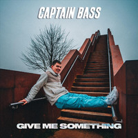 Captain Bass - Give Me Something