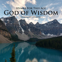 Hymns for This Age & Jerry A. Davidson - God of Wisdom (Hannah’s Prayer)
