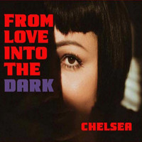 Chelsea - From Love into the Dark
