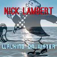Nick Lambert - Walking on Water