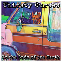 Thirsty Curses - To the Ends of the Earth (Explicit)