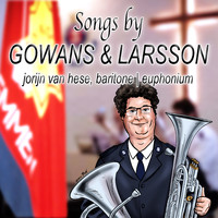 Jorijn Van Hese - Songs by Gowans & Larsson (Baritone Horn & Euphonium Multi-Tracks) (Baritone Horn & Euphonium Multi-Tracks)