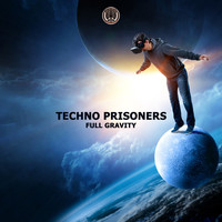 Techno Prisoners - Full Gravity