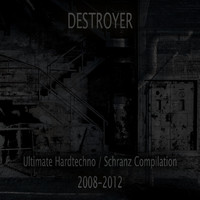 Destroyer - Ultimate Hardtechno / Schranz compilation 2008-2012