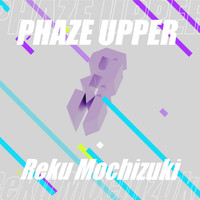Reku Mochizuki - PHAZE UPPER
