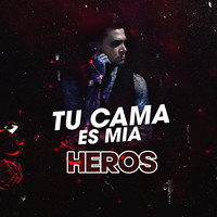 Heros - Tu Cama Es Mia