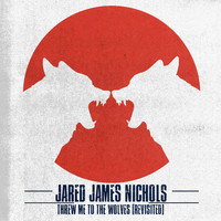 Jared James Nichols - Threw Me to the Wolves (Revisited)