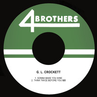 G. L. Crockett - Gonna Make You Mine / Think Twice Before You Go