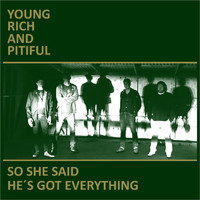 Young Rich & Pitiful - So She Said/He's Got Everything