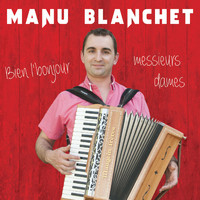 Manu Blanchet - Bien l'bonjour messieurs dames