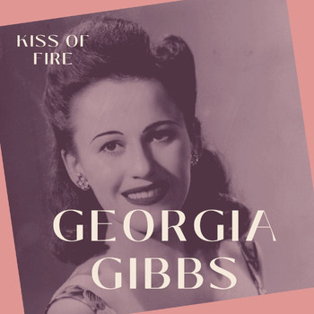 Georgia Gibbs - Kiss of Fire - Georgia Gibbs