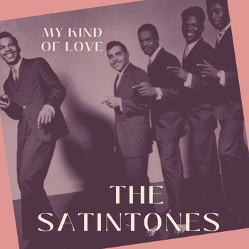 The Satintones - My Kind of Love - The Satintones