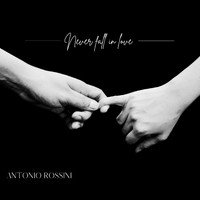 Antonio Rossini - Never Fall in Love