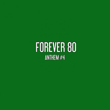Forever 80 - Anthem #4
