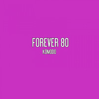Forever 80 - Komodo