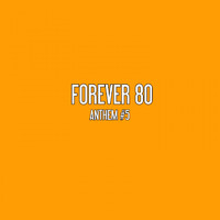 Forever 80 - Anthem #5