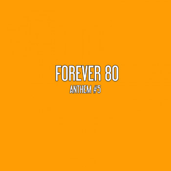 Forever 80 - Anthem #5