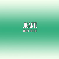 Jigante - Crush On You
