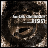 Sam Skilz, Roland Clark - Resist (2022 ReEdit)