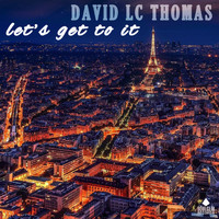 DAVID LC THOMAS - Let's get to it
