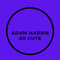 Adam Harris - So Cute