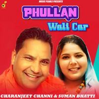 Charanjeet Channi - Phullan Wali Car