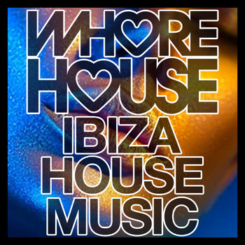 Various Artists - Whore House Ibiza House Music