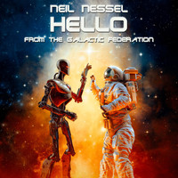 Neil Nessel - Hello from the Galactic Federation